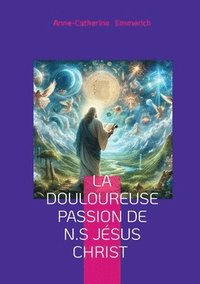 bokomslag douloureuse Passion de N.S Jésus Christ