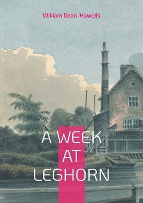 bokomslag A Week at Leghorn: Immersive Italian Travel Memoir 19th-Century Cultural Observations