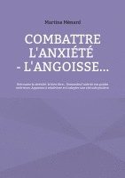 bokomslag Combattre l'anxiété - l'angoisse...: Retrouvez la sérénité, le bien-être... Demandez l'aide de vos guides intérieurs. Apprenez à relativiser et à adop