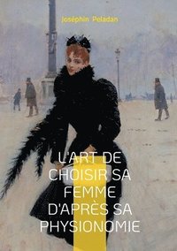 bokomslag L'art de choisir sa femme d'après sa physionomie: Un classique de Joséphin Peladan pour comprendre les archétypes féminins