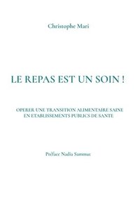 bokomslag Le repas est un soin !: Operer Une Transition Alimentaire Saine En Etablissements Publics de Sante