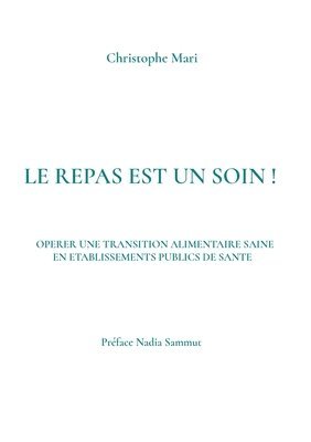 bokomslag Le repas est un soin !: Operer Une Transition Alimentaire Saine En Etablissements Publics de Sante