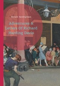bokomslag Adventures & Letters Of Richard Harding Davis