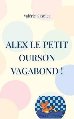 bokomslag Alex le petit ourson vagabond !