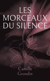 bokomslag Les morceaux du silence: Fragments d elle, fragments de nous