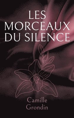 bokomslag Les morceaux du silence: Fragments d elle, fragments de nous