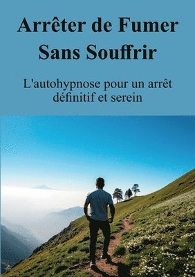 bokomslag Arrêter de Fumer Sans Souffrir: L'autohypnose pour un arrêt définitif et serein