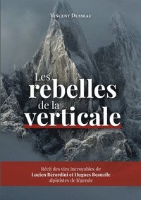bokomslag Les rebelles de la Verticale: Lucien Bérardini et Hugues Beauzile, alpinistes de légende