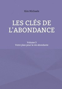 bokomslag Les clés de l'abondance - Volume 3: Votre plan pour la vie abondante