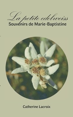 bokomslag La petite edelweiss: Souvenirs de Marie-Baptistine