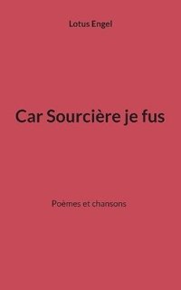 bokomslag Car Sourcière je fus