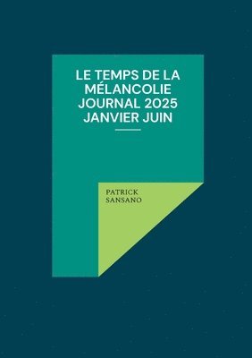 bokomslag Le temps de la mélancolie Journal 2025 Janvier juin
