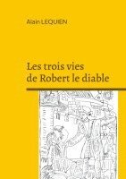bokomslag Les trois vies de Robert le diable