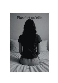 bokomslag Plus fort qu'elle: Le combat d'une adolescente pour ce reconstruire