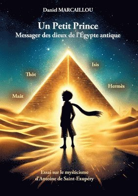 bokomslag Un Petit Prince Messager des dieux de l'Égypte antique: Essai sur le mysticisme d'Antoine de Saint-Exupéry