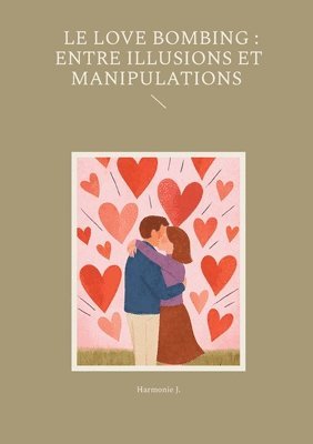 bokomslag Le Love Bombing: Entre Illusions et Manipulations