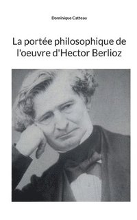 bokomslag La portée philosophique de l'oeuvre d'Hector Berlioz