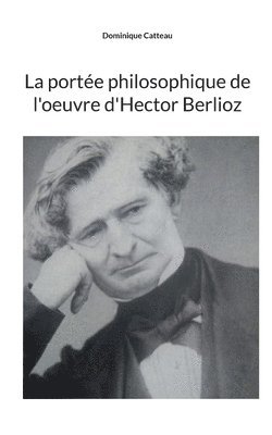 bokomslag La portée philosophique de l'oeuvre d'Hector Berlioz