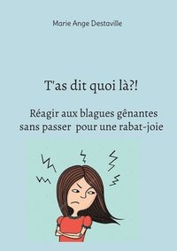 bokomslag T'as dit quoi là?! Réagir aux blagues gênantes sans passer pour une rabat-joie