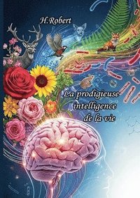 bokomslag La prodigieuse "Intelligence" de la vie