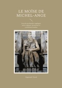 bokomslag Le Moïse de Michel- Ange: Essai de psychanalyse appliquée entre sculpture, inconscient et symbolisme freudien
