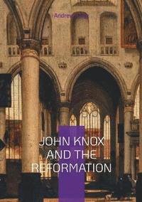 bokomslag John Knox And The Reformation