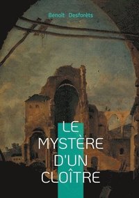 bokomslag Le mystère d'un cloître: Roman à énigme entre mystère, cloître et spiritualité secrète