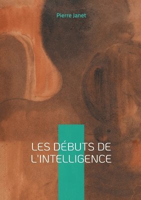 Pierre Janet - Les débuts de l'intelligence, Häftad