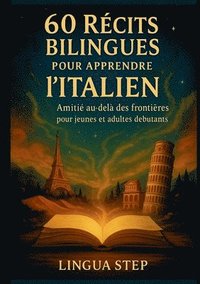 bokomslag 60 Récits Bilingues pour Apprendre l'Italien: Amitié au-delà des Frontières