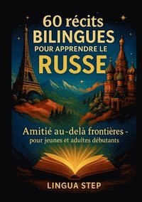 bokomslag 60 Récits Bilingues pour Apprendre le Russe: Amitié au-delà des Frontières