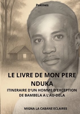 bokomslag Le livre de mon pere nduka: Itineraire d'Un Homme d'Exception. de Bambela a l'Au-Dela.