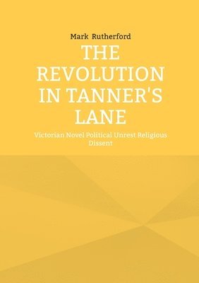 Mark Rutherford - Revolution in Tanner's Lane, Häftad