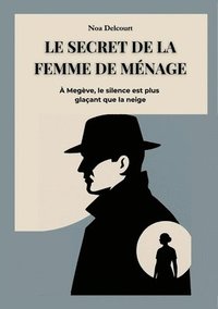 bokomslag Le Secret de la Femme de Ménage: À Megève, le Silence est plus Glaçant que la Neige