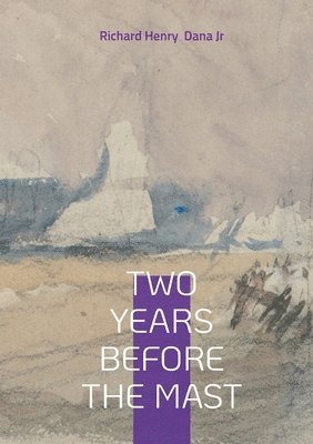 Richard Henry Dana Jr - Two Years Before the Mast, Häftad