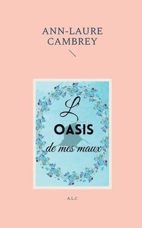 bokomslag L'oasis de mes maux