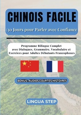 bokomslag Chinois Facile: 30 Jours pour Parler avec Confiance: Programme Bilingue Complet avec Dialogues, Grammaire, Vocabulaire et Exercices pour Adultes Début
