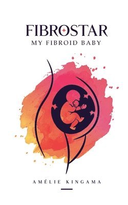 bokomslag Fibrostar My Fibroid Baby