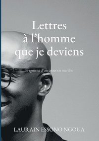 bokomslag Lettres à l'homme que je deviens: Fragment d un coeur en marche