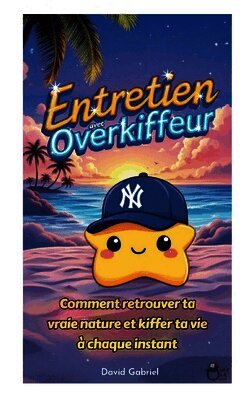 Entretien avec Overkiffeur: Comment retrouver ta vraie nature et kiffer ta vie à chaque instant