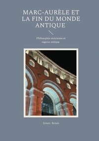 bokomslag Marc-Aurèle et la fin du monde antique: Philosophie stoïcienne et sagesse antique