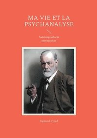 bokomslag Ma vie et la psychanalyse: Un autobiographie de Sigmund Freud