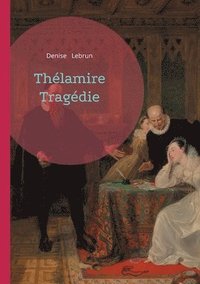 bokomslag Thélamire Tragédie: Pièce de théâtre contemporaine sur le destin tragique, la passion et le secret familial