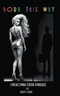 bokomslag Born this way: L'incroyable destin d'Axel(le)