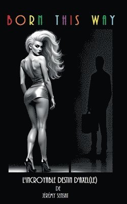 bokomslag Born this way: L'incroyable destin d'Axel(le)