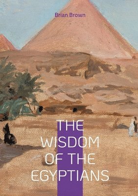 Brian Brown - Wisdom of the Egyptians, Häftad