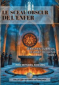 bokomslag Le Sceau Obscur de l'Enfer: Les Aventures Victoriennes de Sébastien Dubreuil
