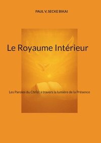 bokomslag Le Royaume Intérieur: Les Paroles du Christ à travers la lumière de la Présence