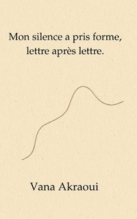 bokomslag Mon silence a pris forme, lettre après lettre.
