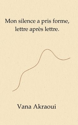 bokomslag Mon silence a pris forme, lettre après lettre.