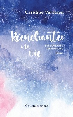 bokomslag Réenchanter ma vie: Instantanés d'émotions